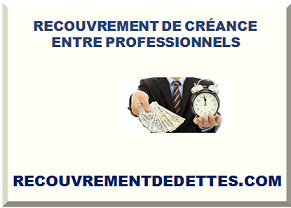 RECOUVREMENT DE CRÉANCE ENTRE PROFESSIONNELS