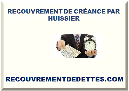 RECOUVREMENT DE CRÉANCE PAR HUISSIER